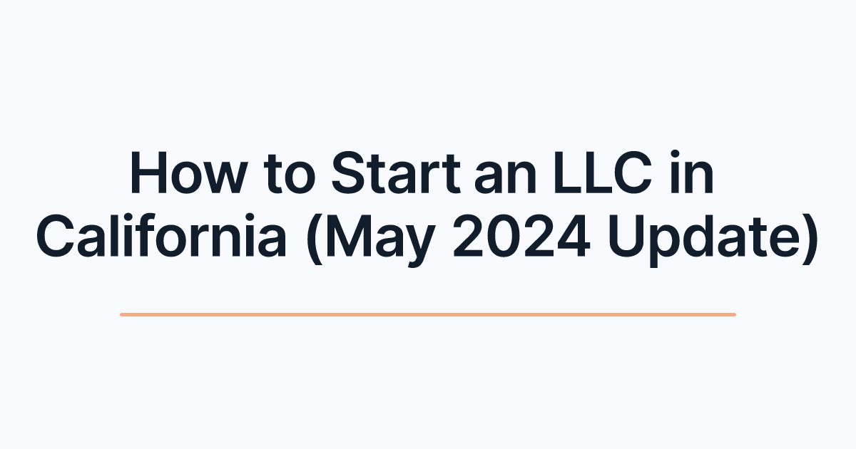 How to Start an LLC in California (May 2024 Update)